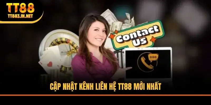 Cập nhật kênh liên hệ TT88 mới nhất