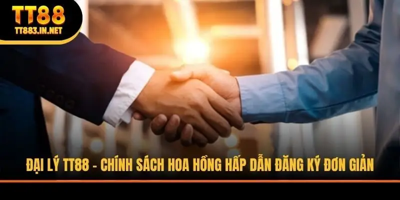 Đại Lý TT88 - Chính Sách Hoa Hồng Hấp Dẫn Đăng Ký Đơn Giản