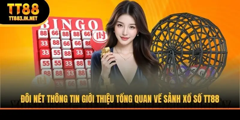 Đôi nét thông tin giới thiệu tổng quan về sảnh xổ số TT88