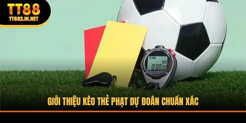 Giới thiệu kèo thẻ phạt dự đoán chuẩn xác
