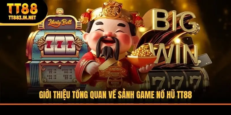 Giới thiệu tổng quan về sảnh game nổ hũ TT88