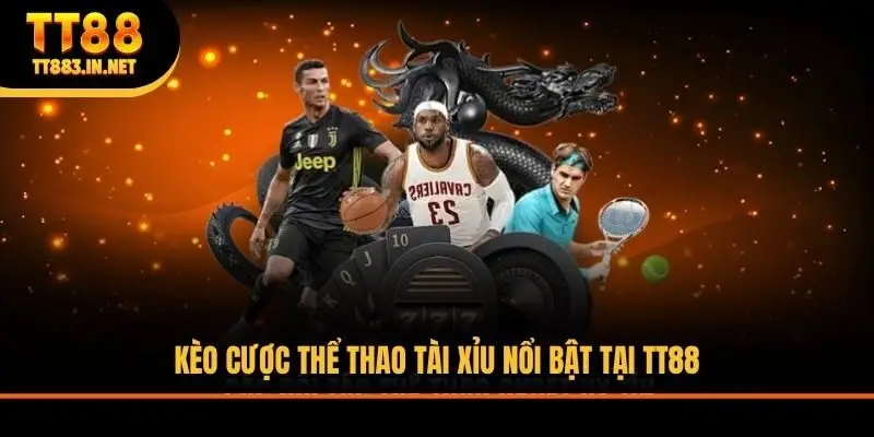 Kèo cược thể thao tài xỉu nổi bật tại TT88