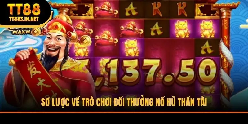 Sơ lược về trò chơi đổi thưởng Nổ Hũ Thần Tài