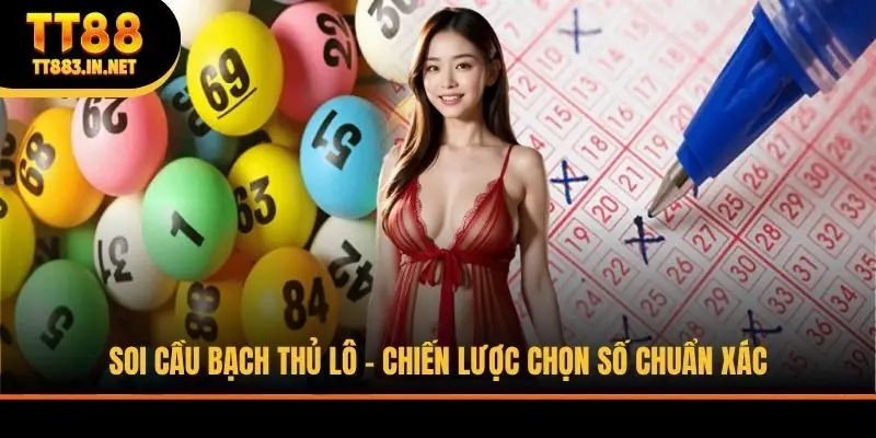 Soi Cầu Bạch Thủ Lô - Chiến Lược Chọn Số Chuẩn Xác