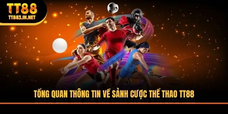 Tổng quan thông tin về sảnh cược thể thao TT88